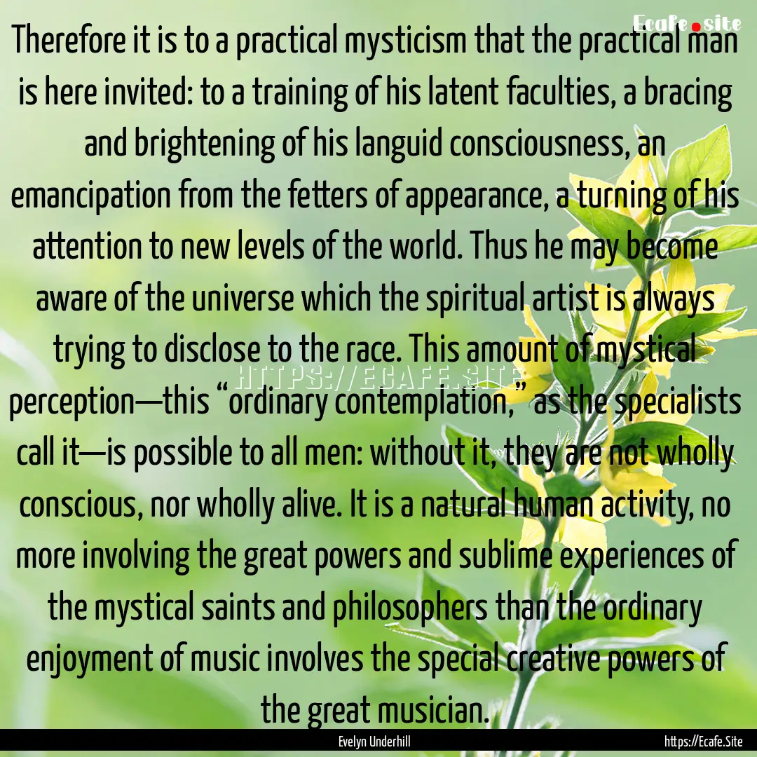 Therefore it is to a practical mysticism.... : Quote by Evelyn Underhill