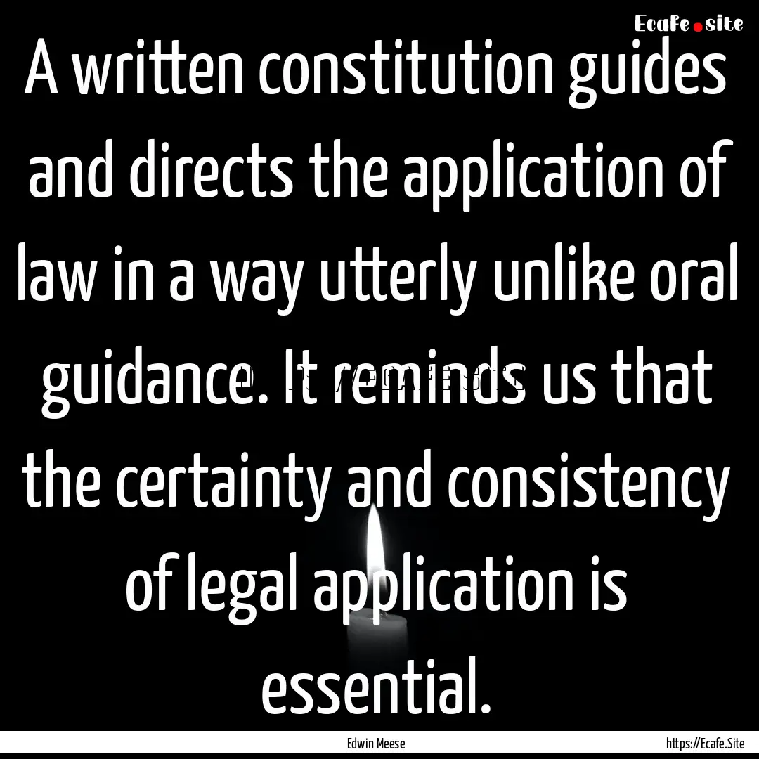 A written constitution guides and directs.... : Quote by Edwin Meese