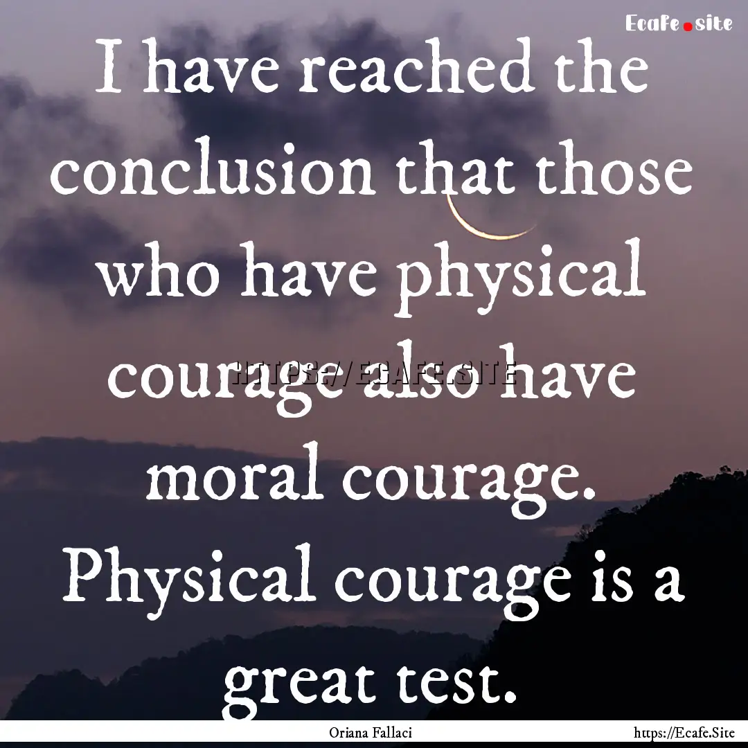 I have reached the conclusion that those.... : Quote by Oriana Fallaci