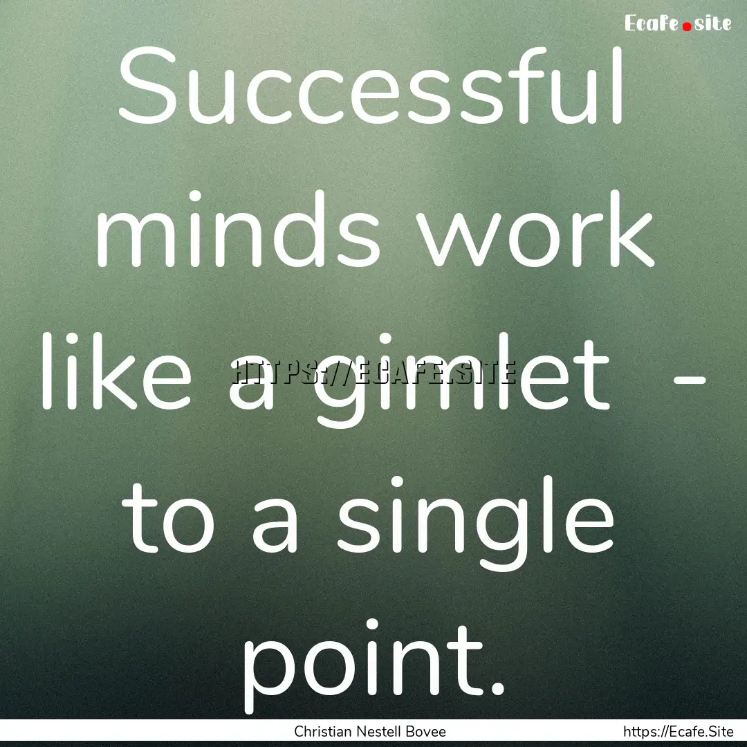 Successful minds work like a gimlet - to.... : Quote by Christian Nestell Bovee