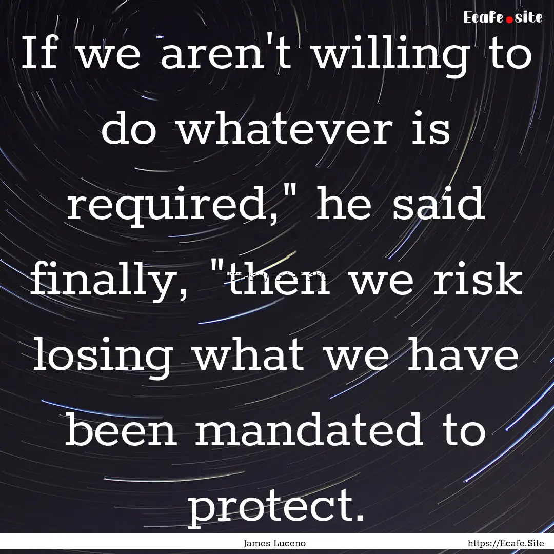 If we aren't willing to do whatever is required,