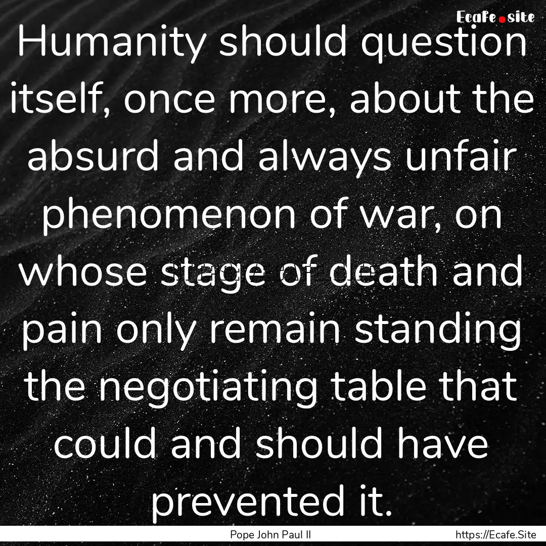 Humanity should question itself, once more,.... : Quote by Pope John Paul II