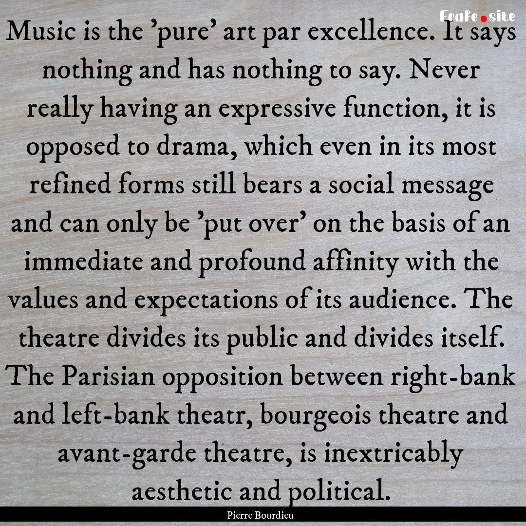 Music is the 'pure' art par excellence. It.... : Quote by Pierre Bourdieu