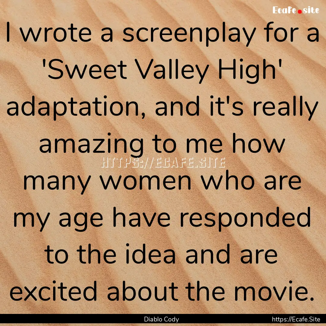 I wrote a screenplay for a 'Sweet Valley.... : Quote by Diablo Cody