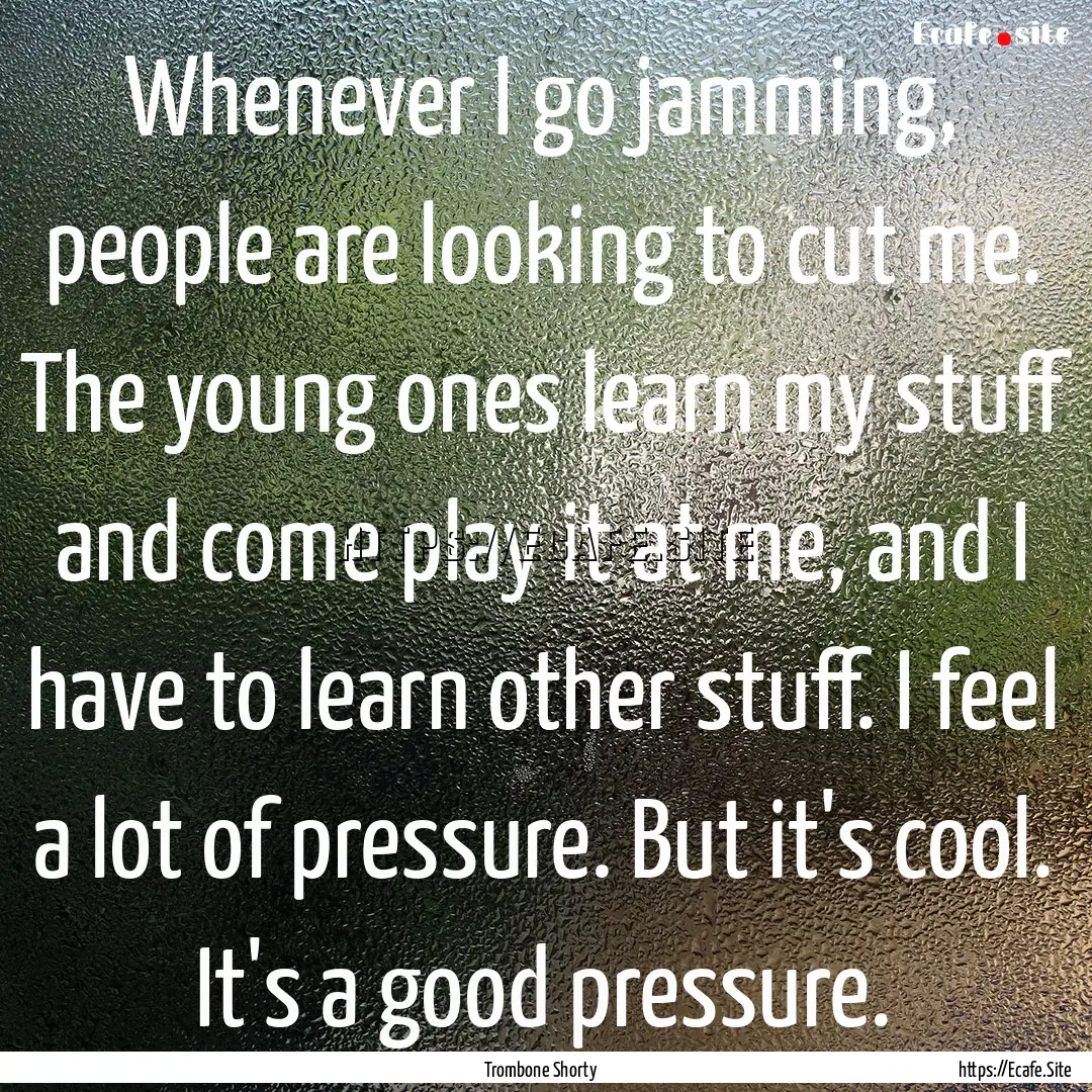 Whenever I go jamming, people are looking.... : Quote by Trombone Shorty