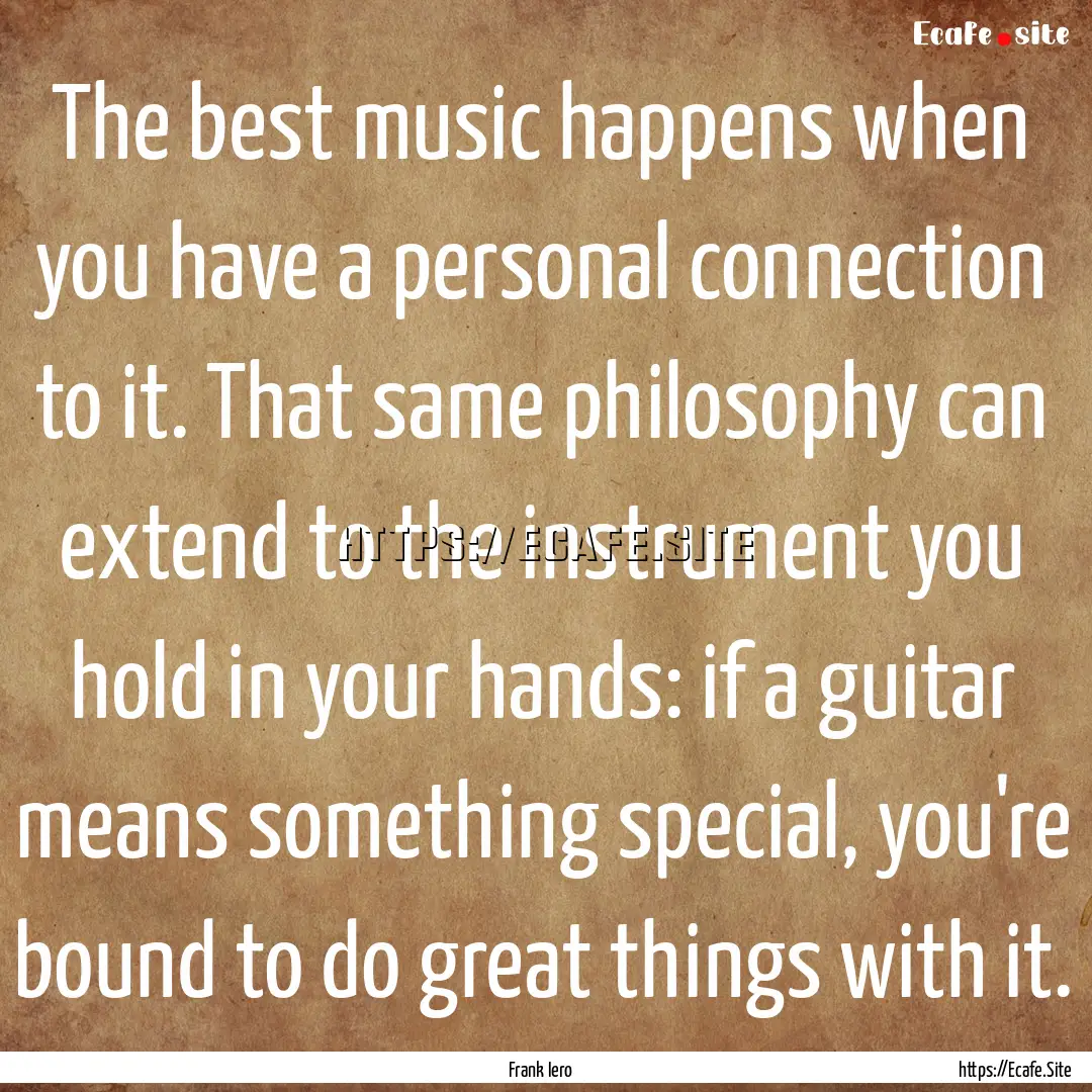 The best music happens when you have a personal.... : Quote by Frank Iero