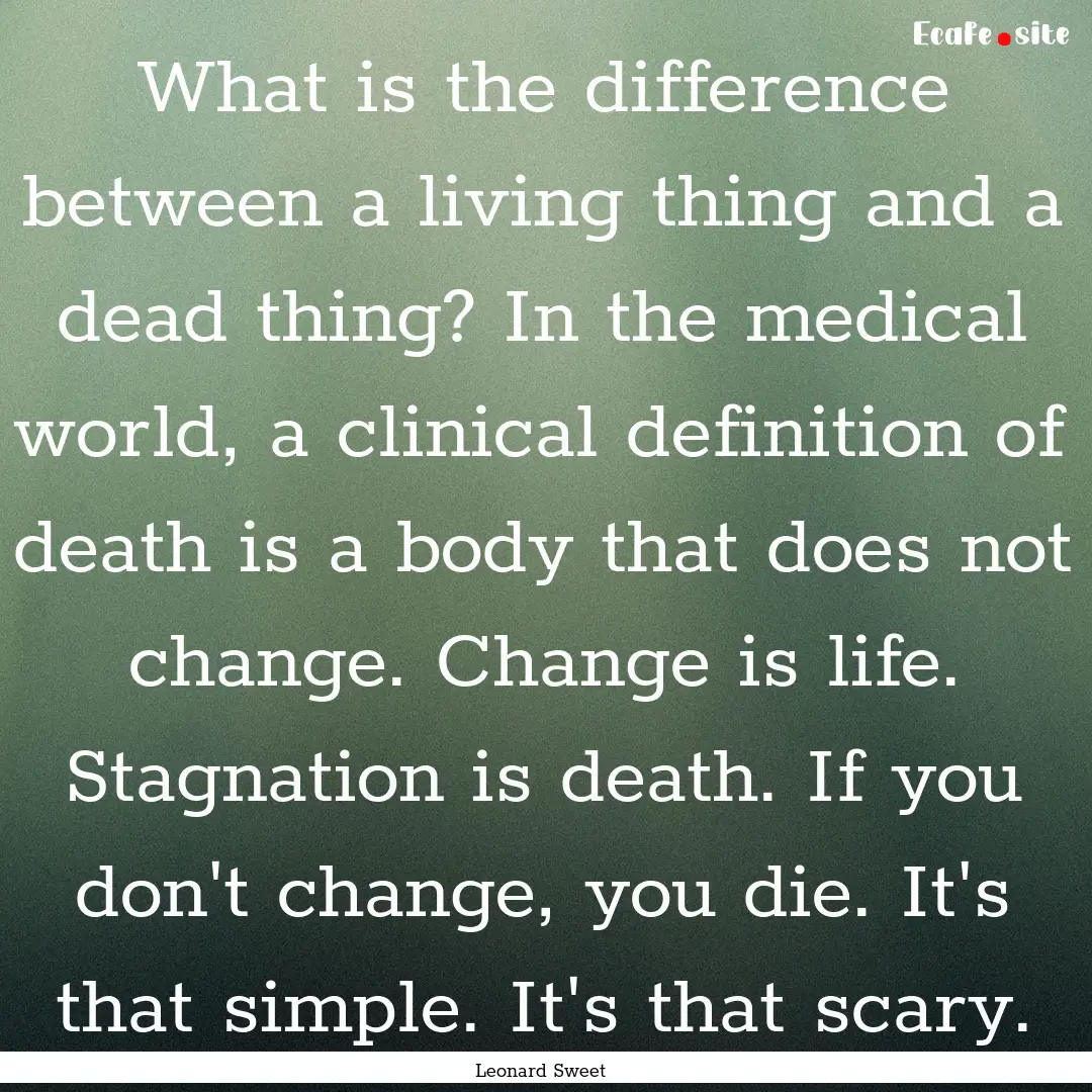 What is the difference between a living thing.... : Quote by Leonard Sweet