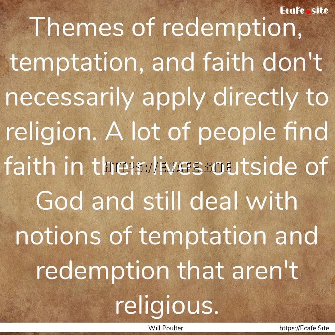 Themes of redemption, temptation, and faith.... : Quote by Will Poulter