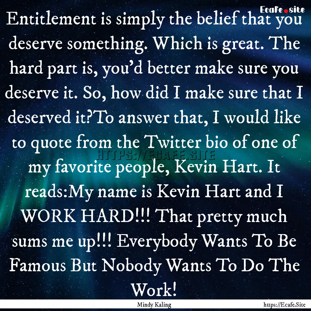 Entitlement is simply the belief that you.... : Quote by Mindy Kaling