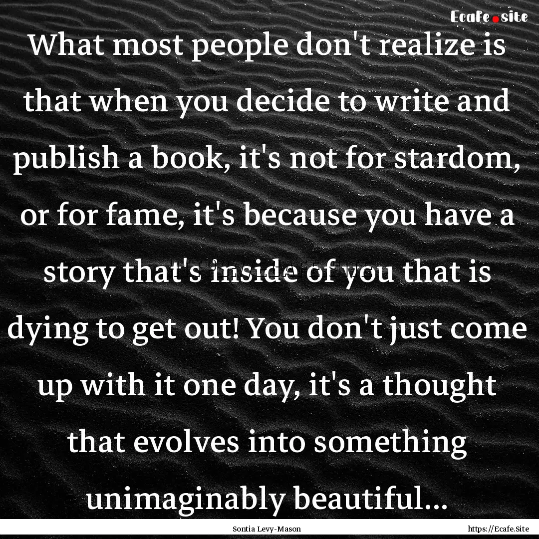 What most people don't realize is that when.... : Quote by Sontia Levy-Mason