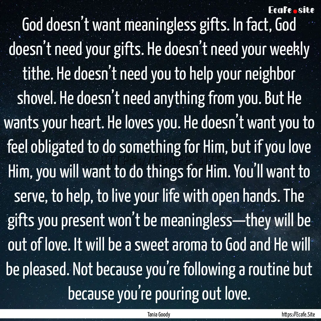 God doesn’t want meaningless gifts. In.... : Quote by Tania Goody