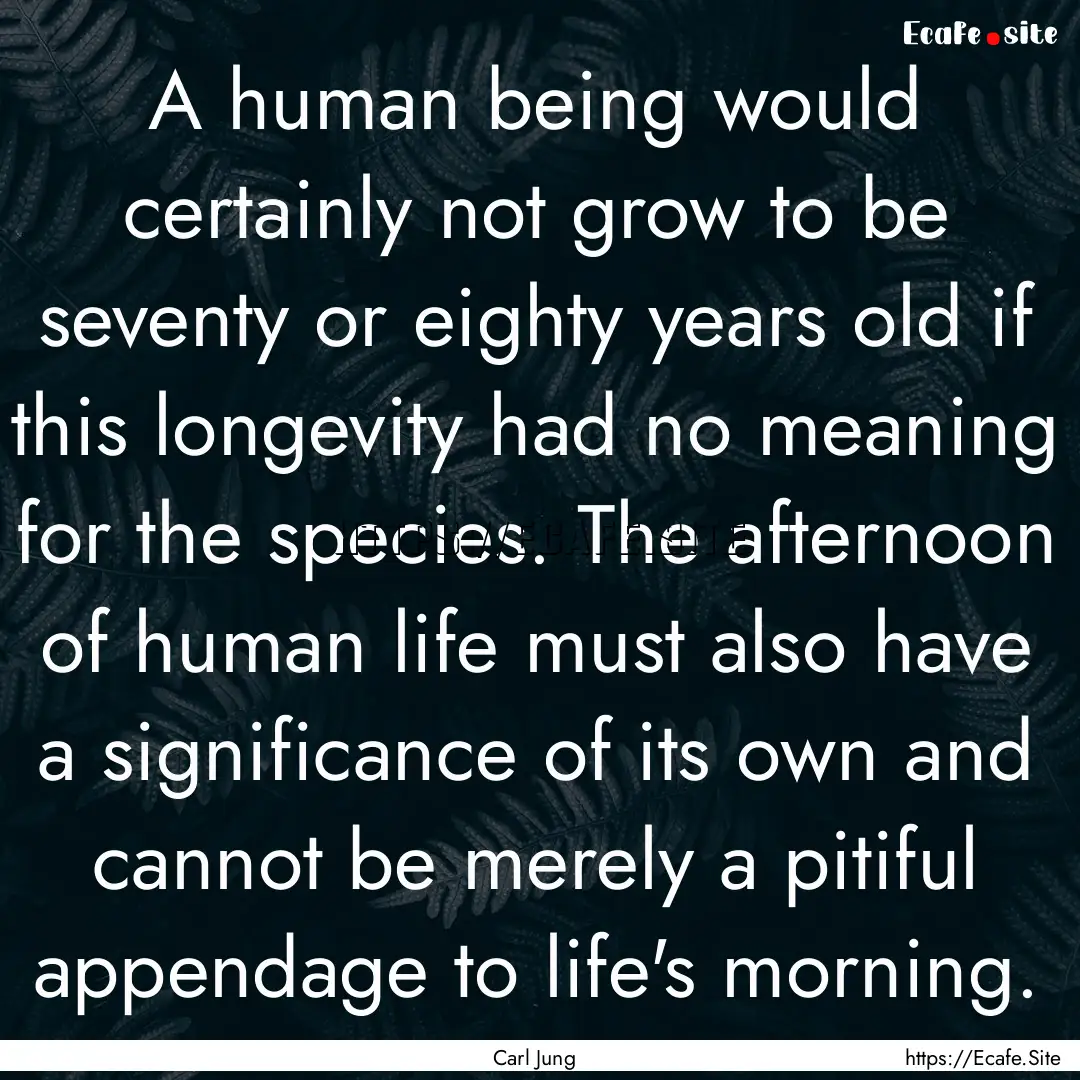 A human being would certainly not grow to.... : Quote by Carl Jung