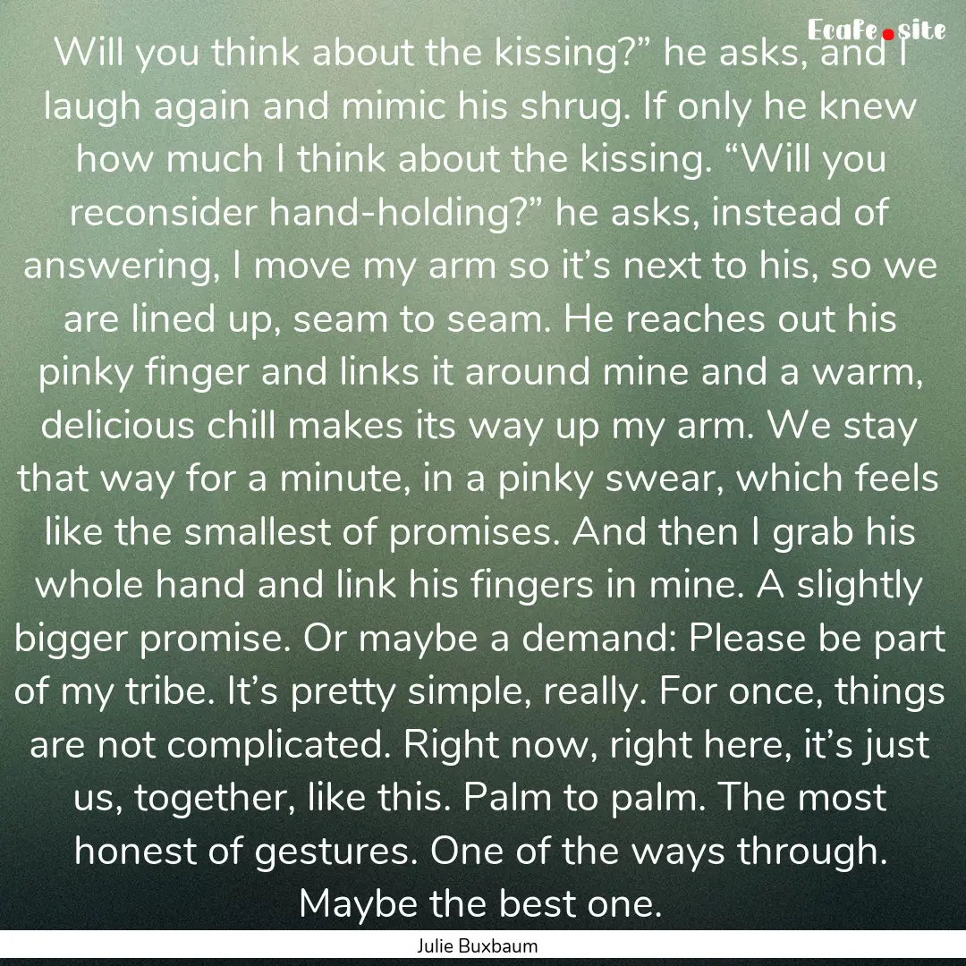 Will you think about the kissing?” he asks,.... : Quote by Julie Buxbaum