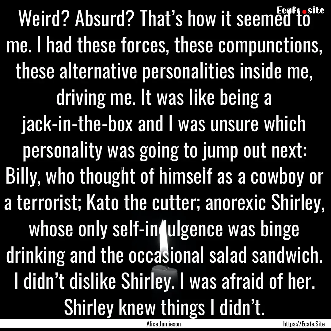 Weird? Absurd? That’s how it seemed to.... : Quote by Alice Jamieson