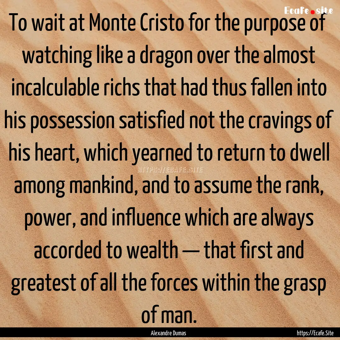 To wait at Monte Cristo for the purpose of.... : Quote by Alexandre Dumas