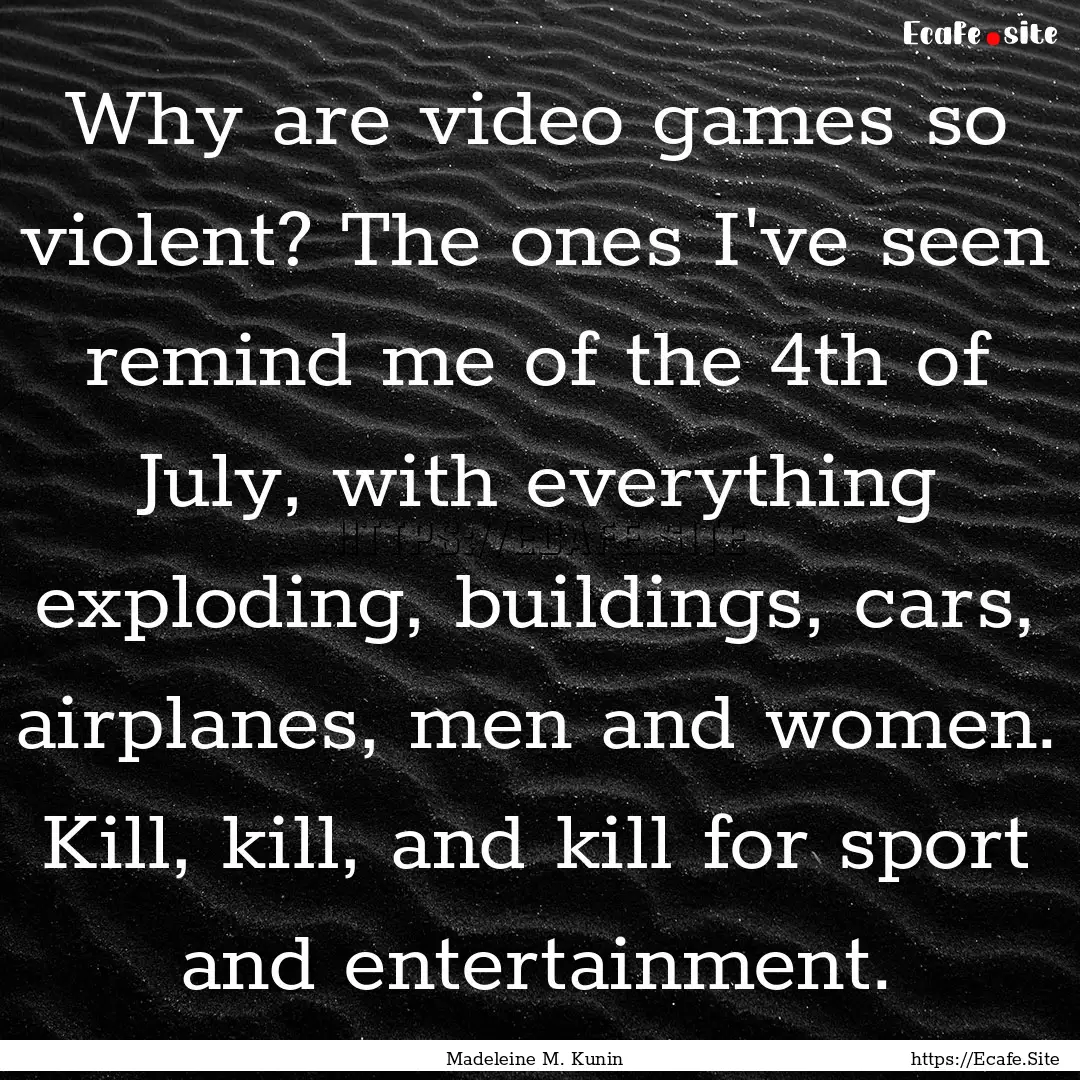 Why are video games so violent? The ones.... : Quote by Madeleine M. Kunin