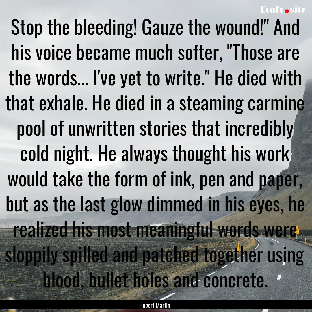 Stop the bleeding! Gauze the wound!