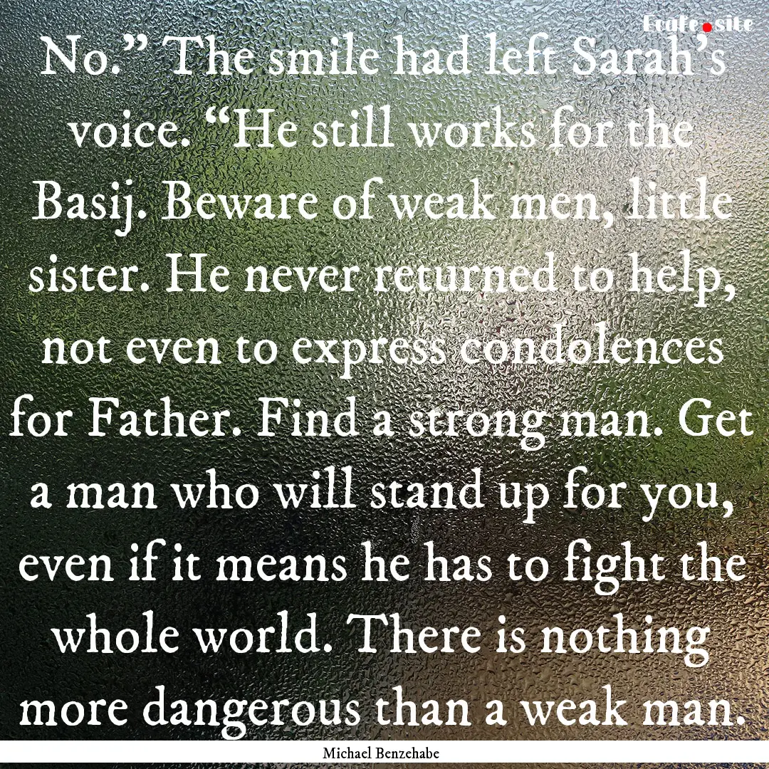 No.” The smile had left Sarah’s voice..... : Quote by Michael Benzehabe