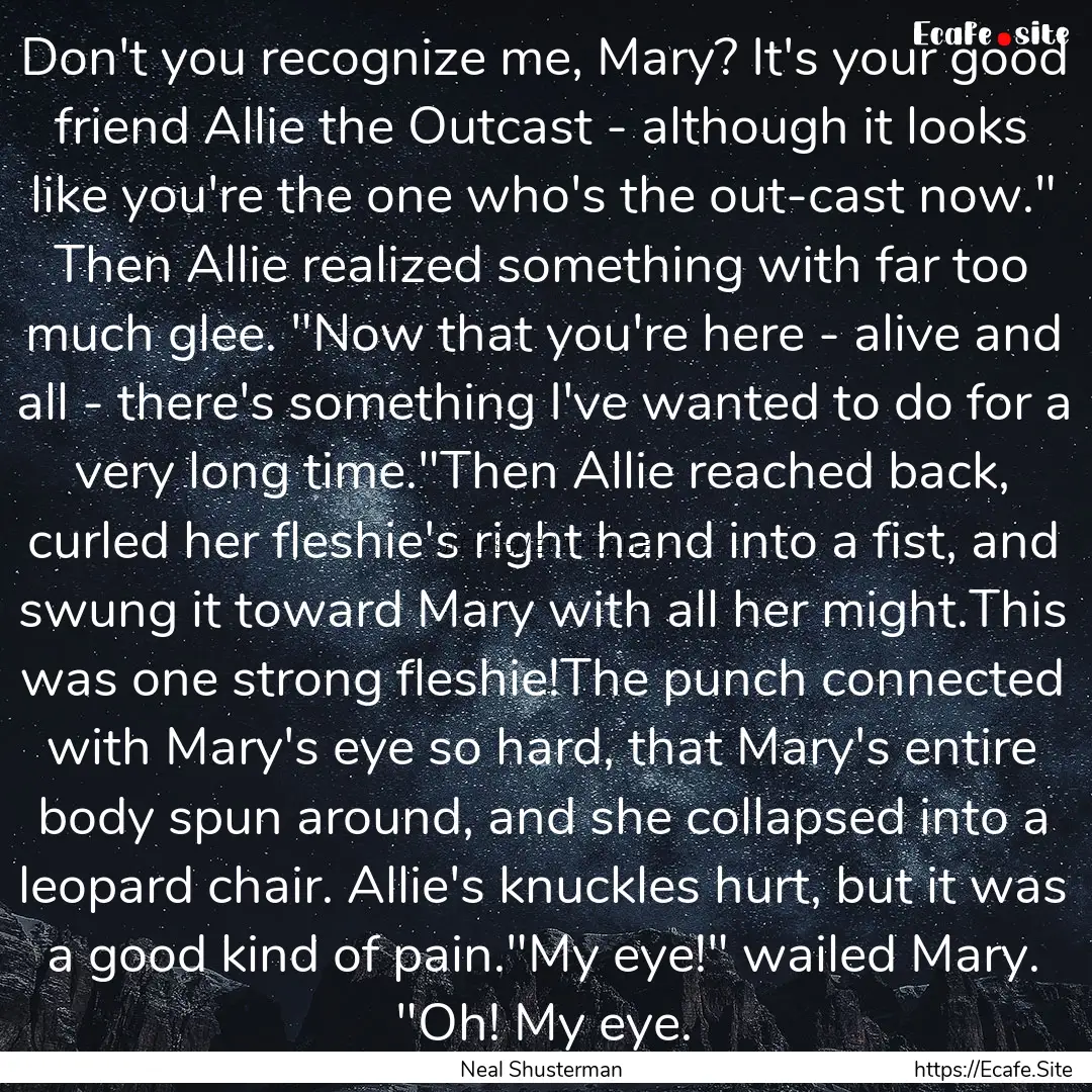 Don't you recognize me, Mary? It's your good.... : Quote by Neal Shusterman