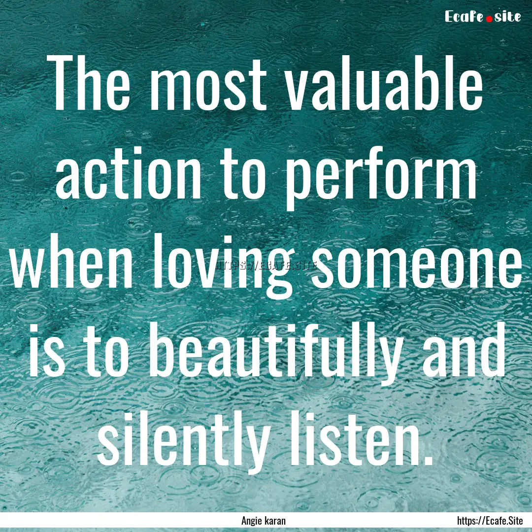 The most valuable action to perform when.... : Quote by Angie karan