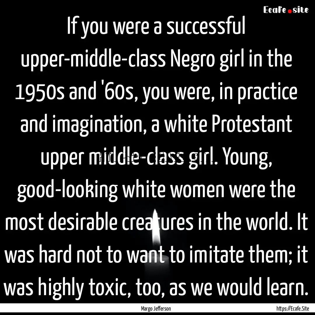 If you were a successful upper-middle-class.... : Quote by Margo Jefferson