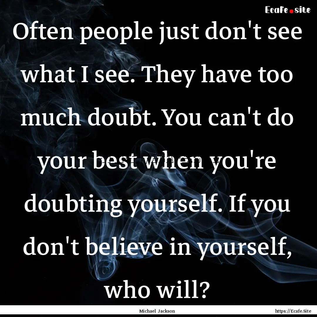 Often people just don't see what I see. They.... : Quote by Michael Jackson