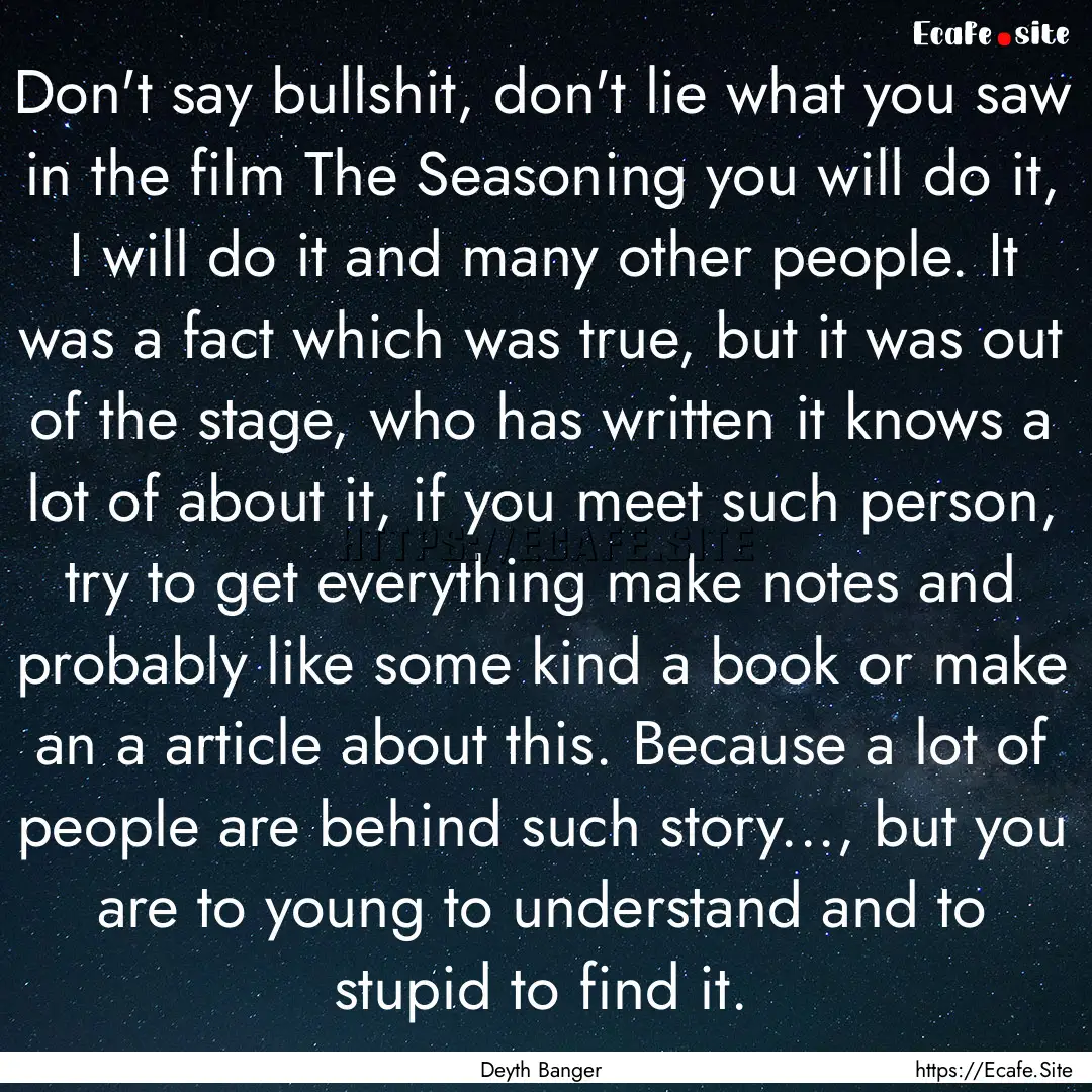 Don't say bullshit, don't lie what you saw.... : Quote by Deyth Banger