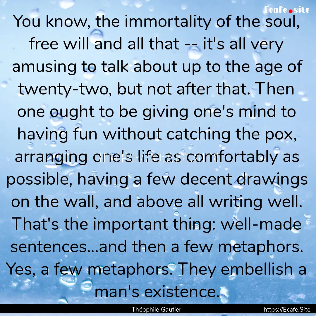 You know, the immortality of the soul, free.... : Quote by Théophile Gautier