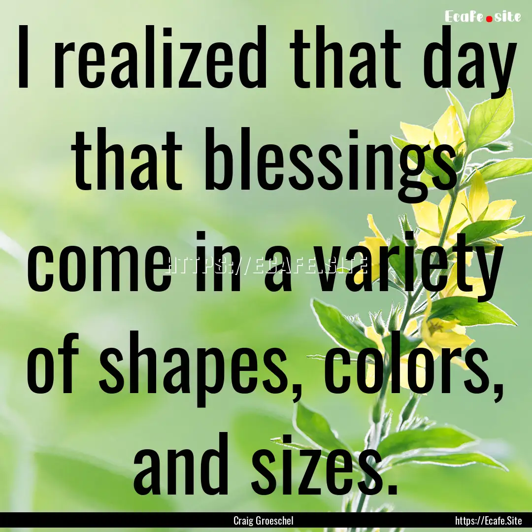 I realized that day that blessings come in.... : Quote by Craig Groeschel