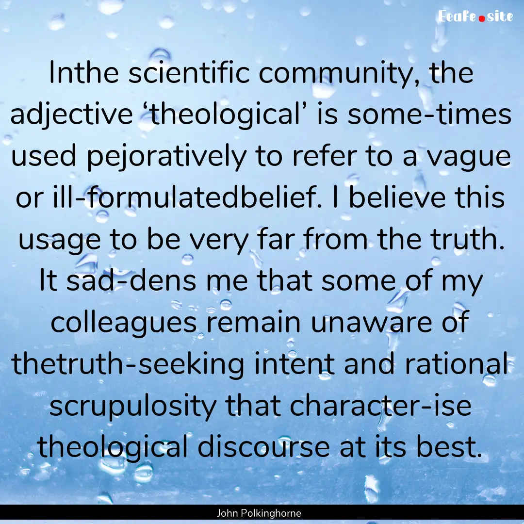 Inthe scientific community, the adjective.... : Quote by John Polkinghorne