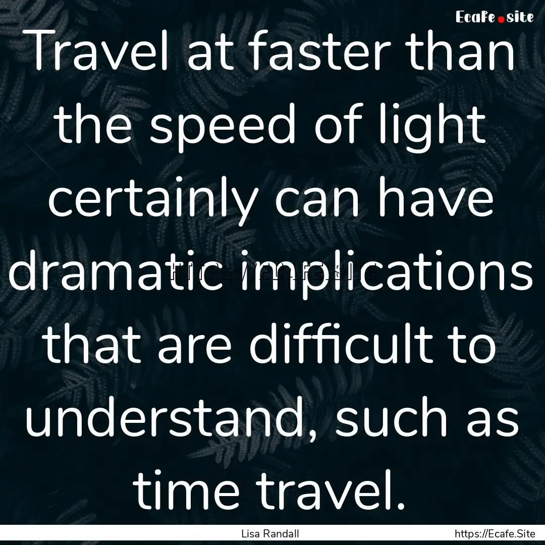 Travel at faster than the speed of light.... : Quote by Lisa Randall