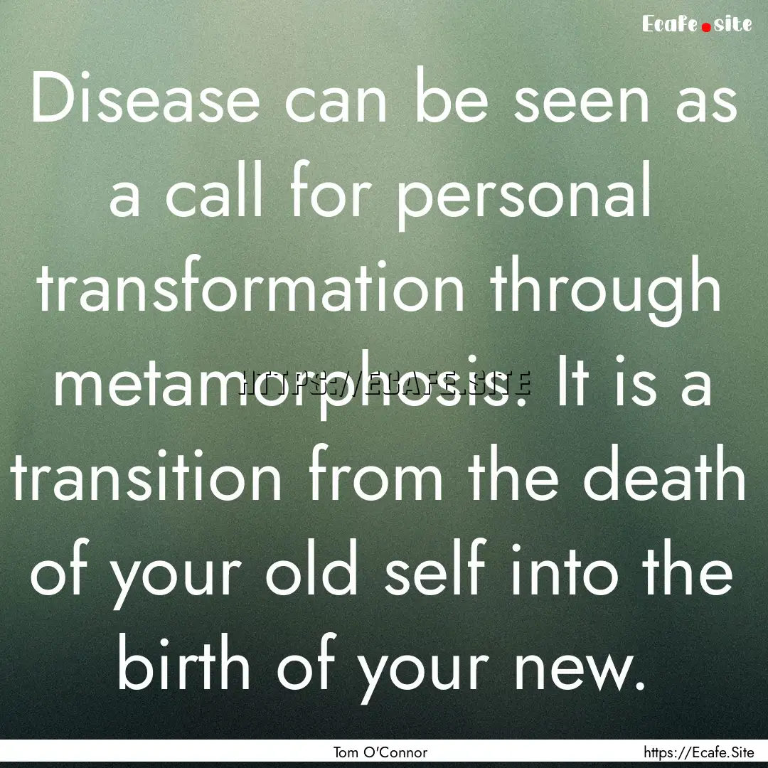 Disease can be seen as a call for personal.... : Quote by Tom O'Connor