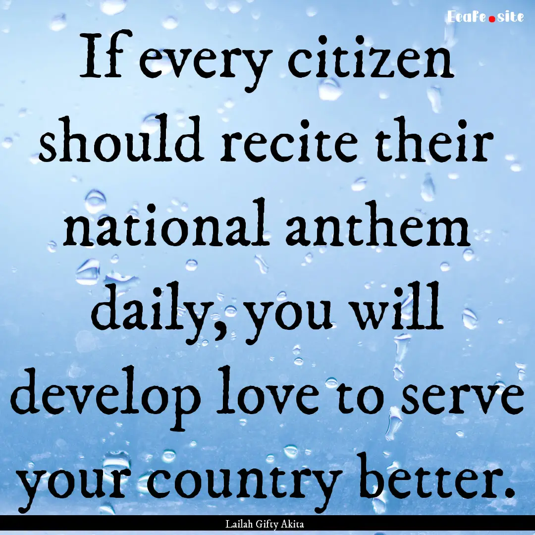 If every citizen should recite their national.... : Quote by Lailah Gifty Akita