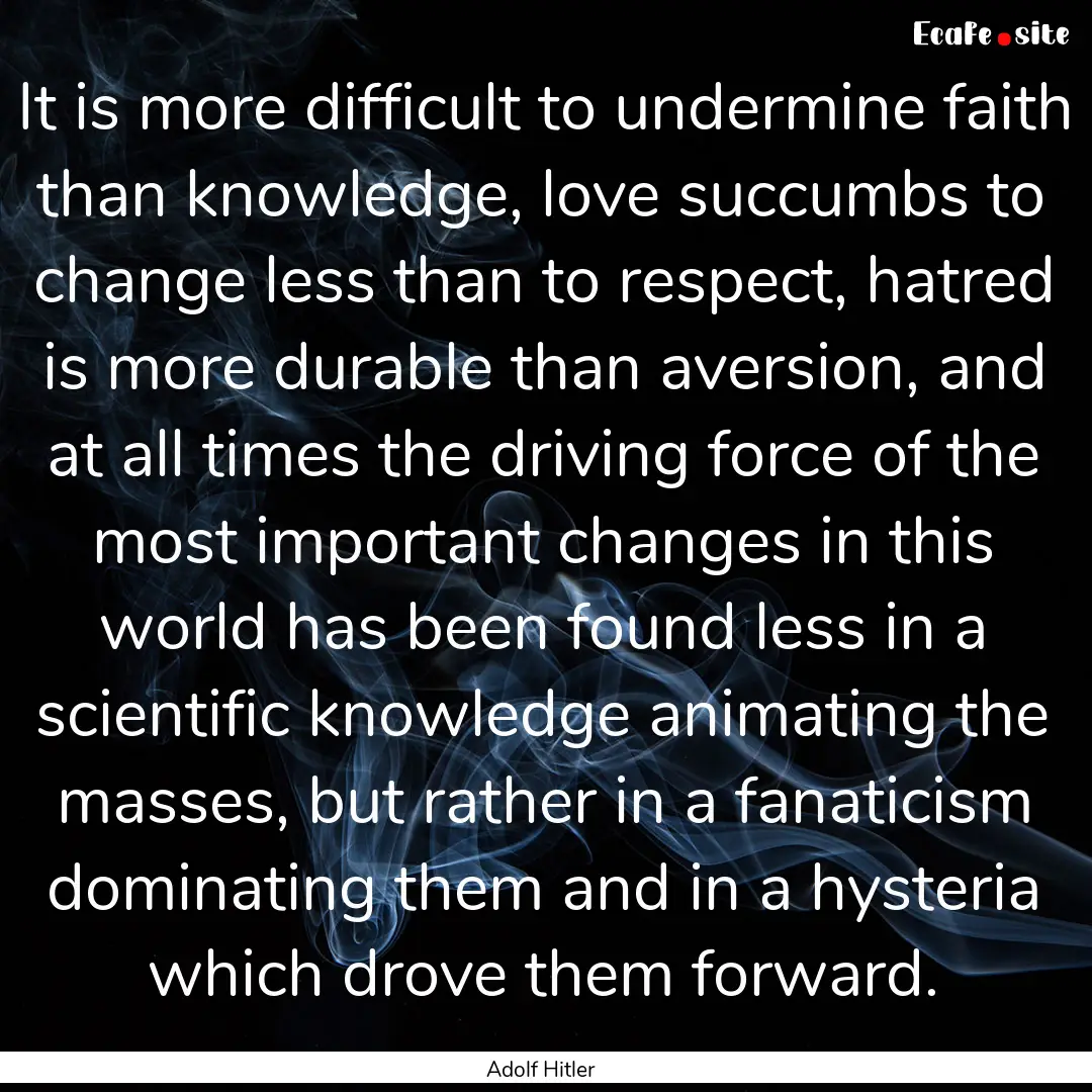 It is more difficult to undermine faith than.... : Quote by Adolf Hitler