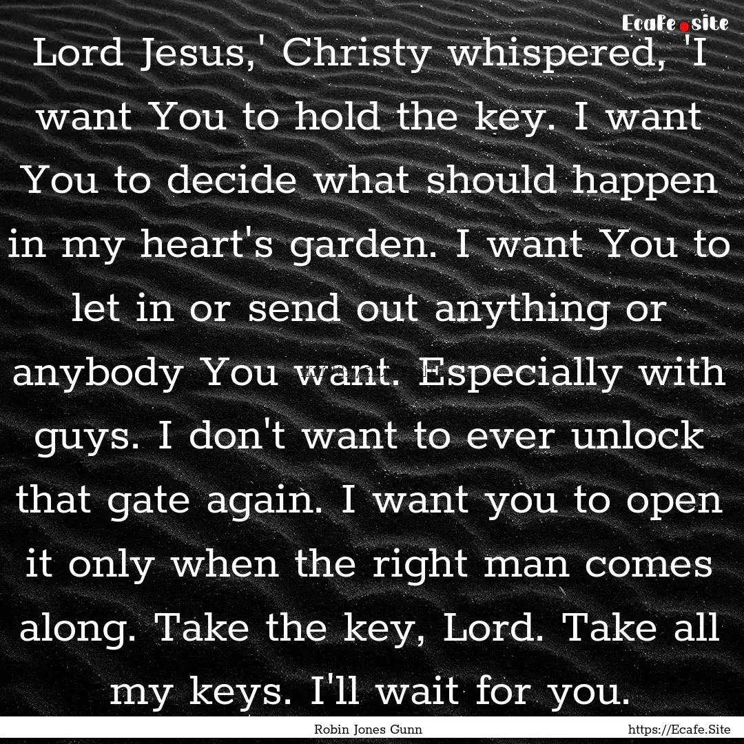 Lord Jesus,' Christy whispered, 'I want You.... : Quote by Robin Jones Gunn