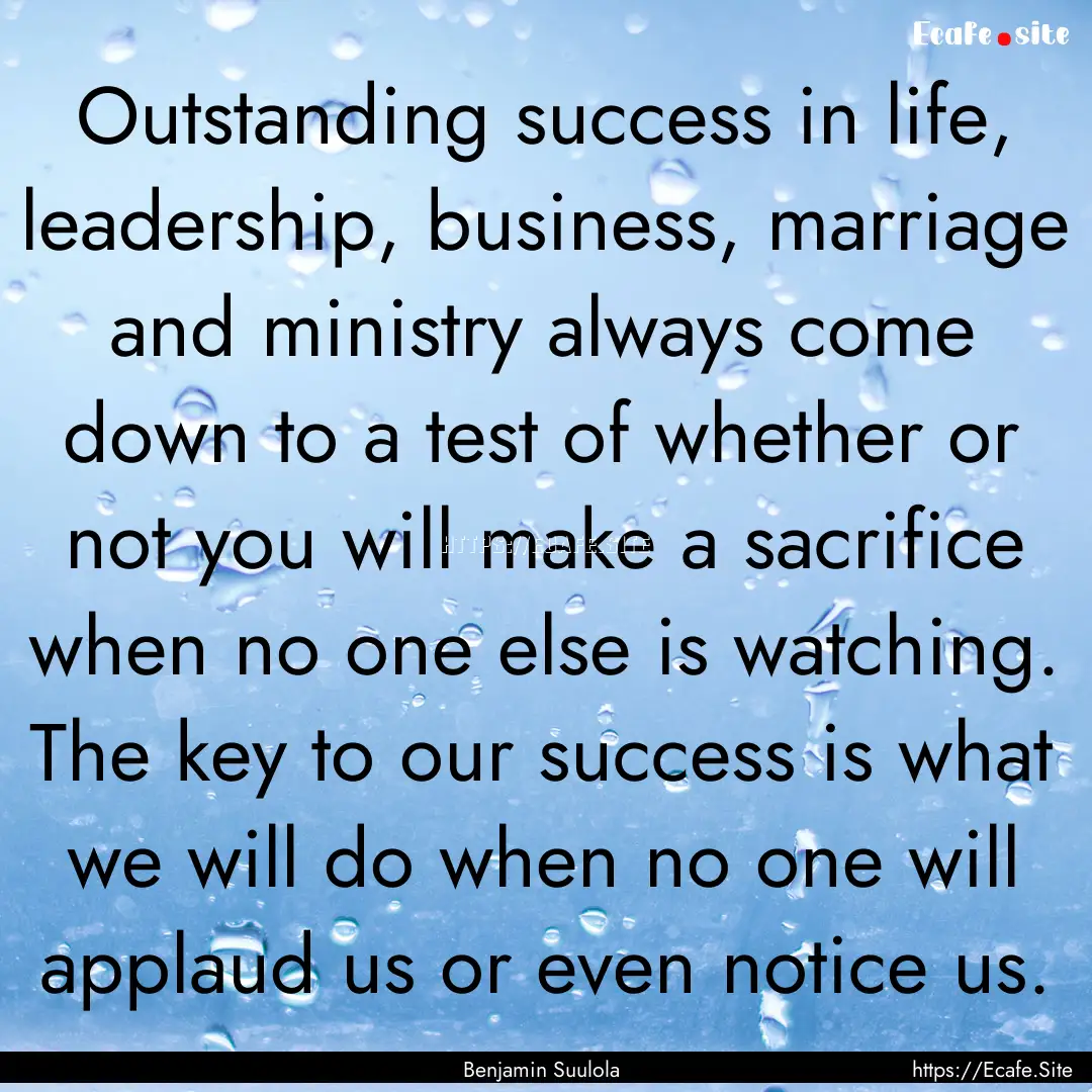 Outstanding success in life, leadership,.... : Quote by Benjamin Suulola