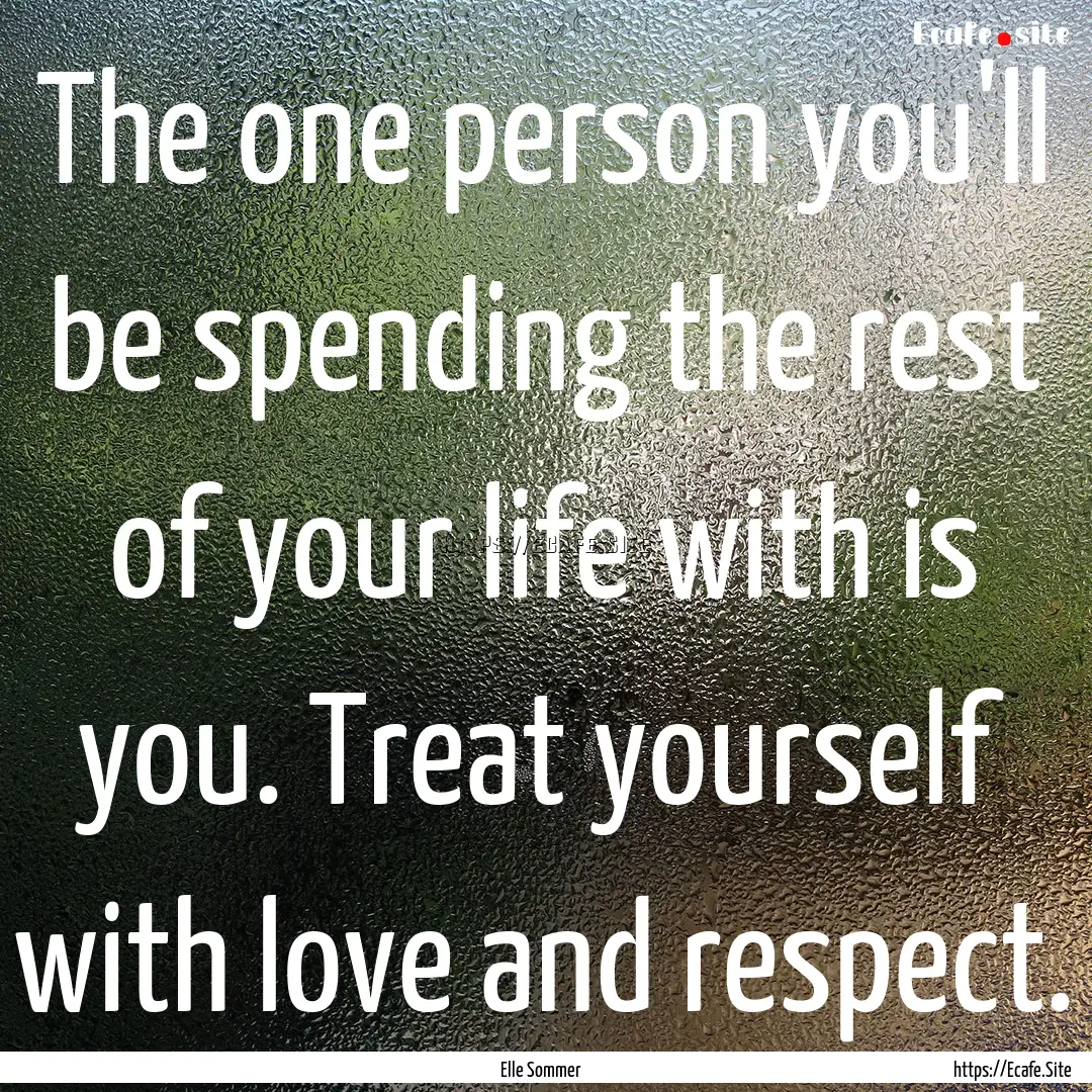 The one person you'll be spending the rest.... : Quote by Elle Sommer