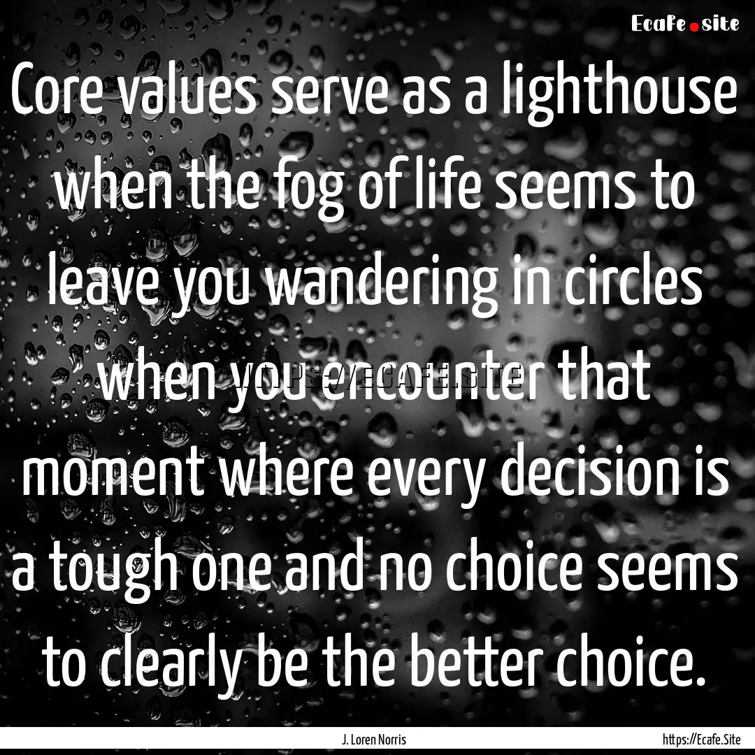 Core values serve as a lighthouse when the.... : Quote by J. Loren Norris