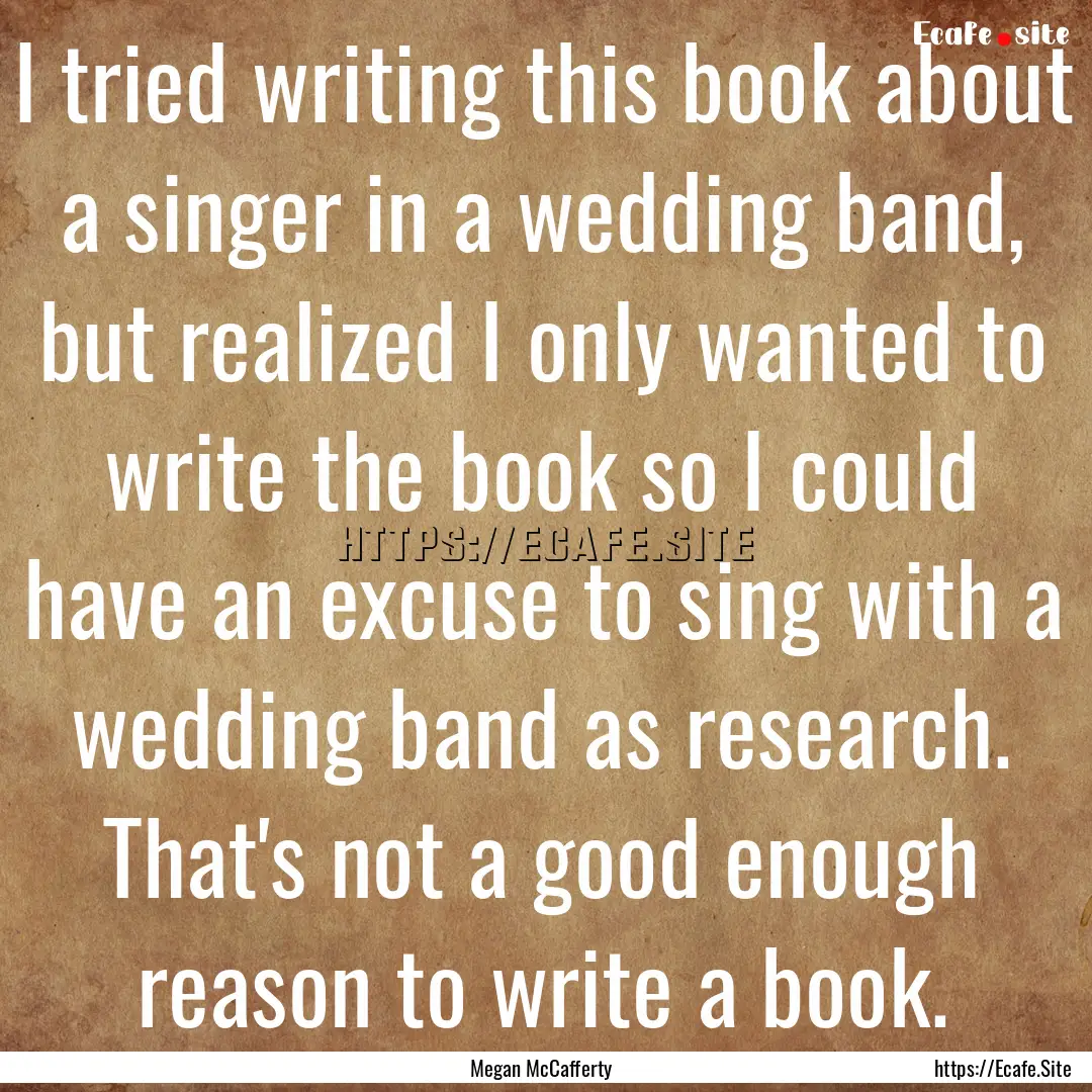 I tried writing this book about a singer.... : Quote by Megan McCafferty