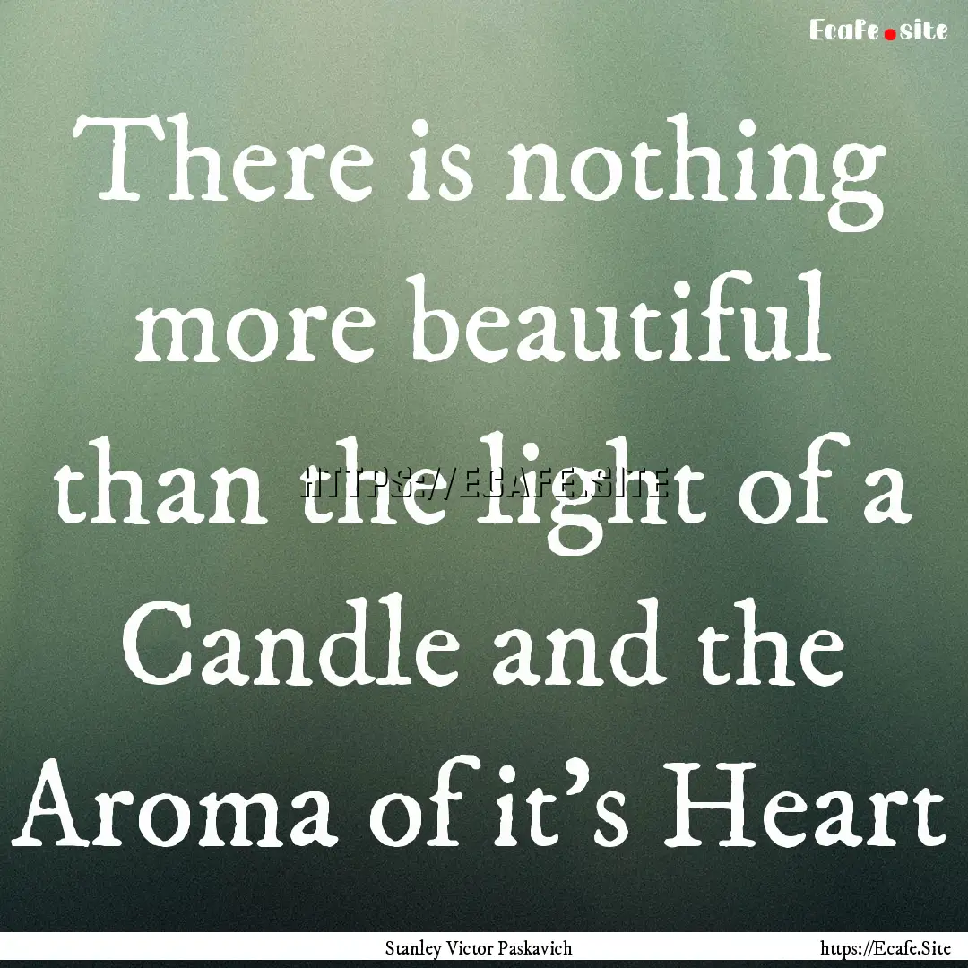  There is nothing more beautiful than the.... : Quote by Stanley Victor Paskavich