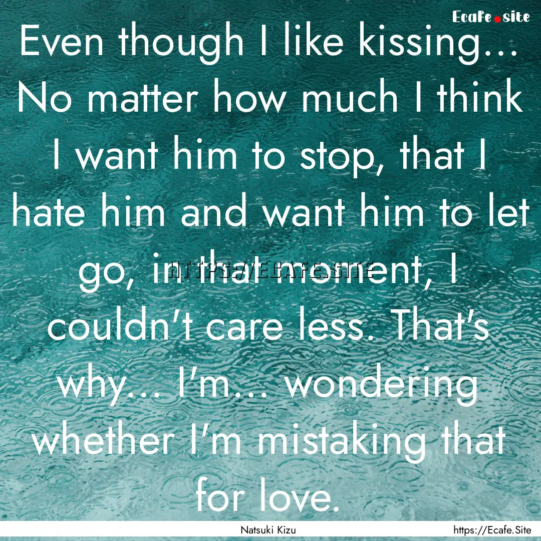 Even though I like kissing... No matter how.... : Quote by Natsuki Kizu