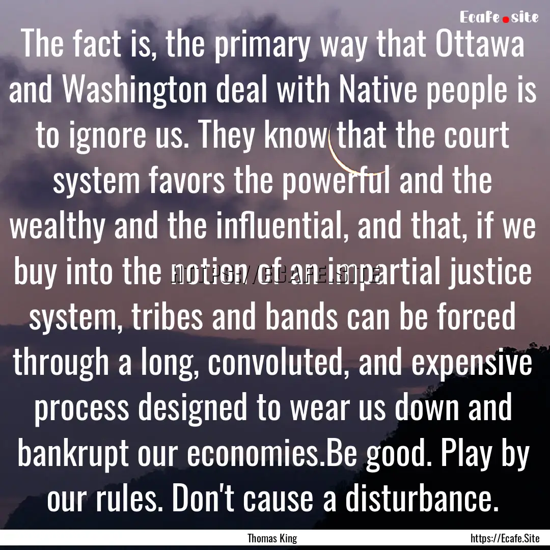 The fact is, the primary way that Ottawa.... : Quote by Thomas King