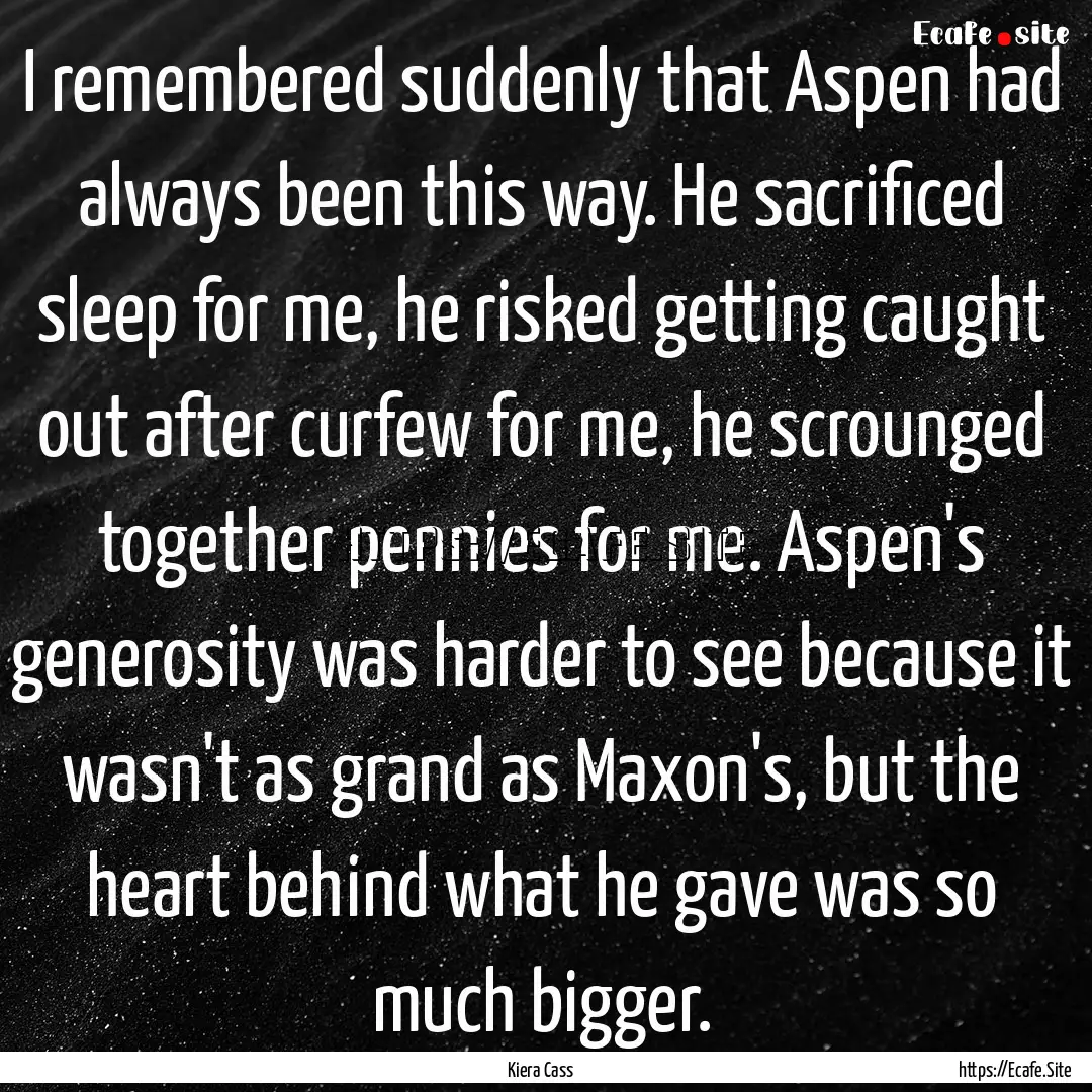 I remembered suddenly that Aspen had always.... : Quote by Kiera Cass