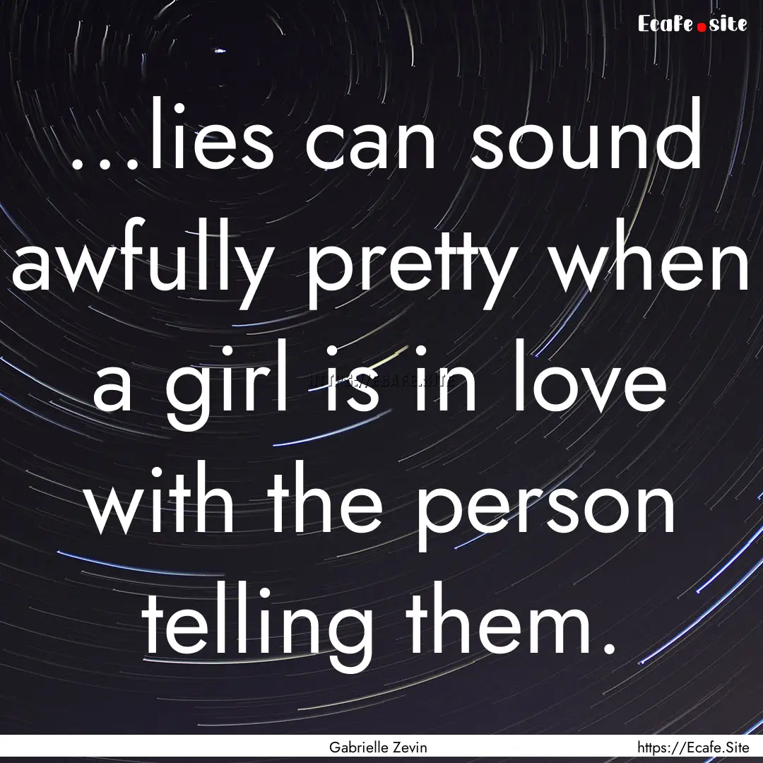 ...lies can sound awfully pretty when a girl.... : Quote by Gabrielle Zevin