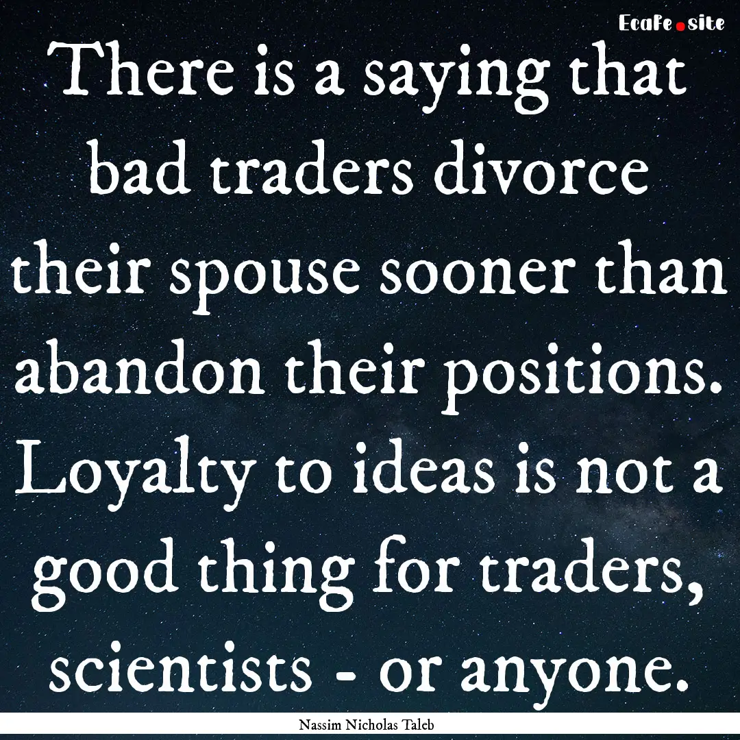 There is a saying that bad traders divorce.... : Quote by Nassim Nicholas Taleb