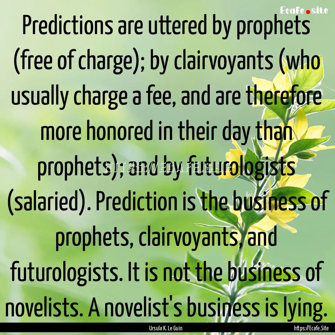 Predictions are uttered by prophets (free.... : Quote by Ursula K. Le Guin