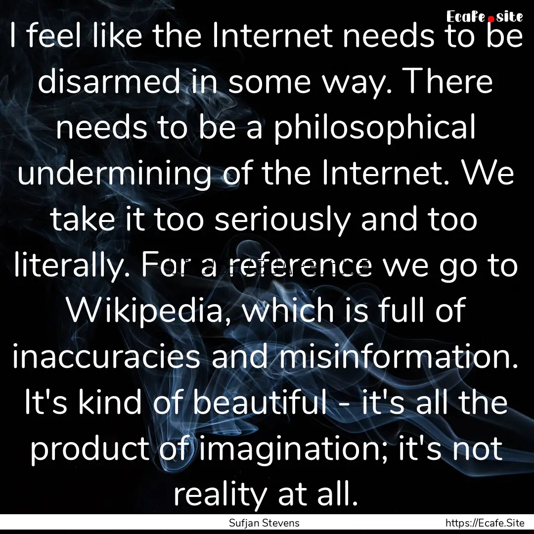 I feel like the Internet needs to be disarmed.... : Quote by Sufjan Stevens