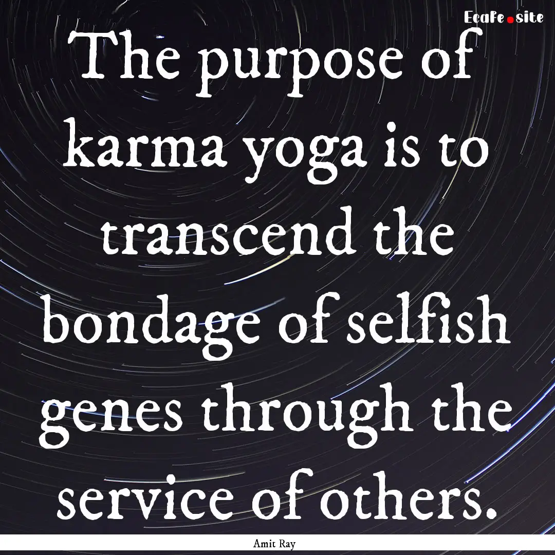 The purpose of karma yoga is to transcend.... : Quote by Amit Ray