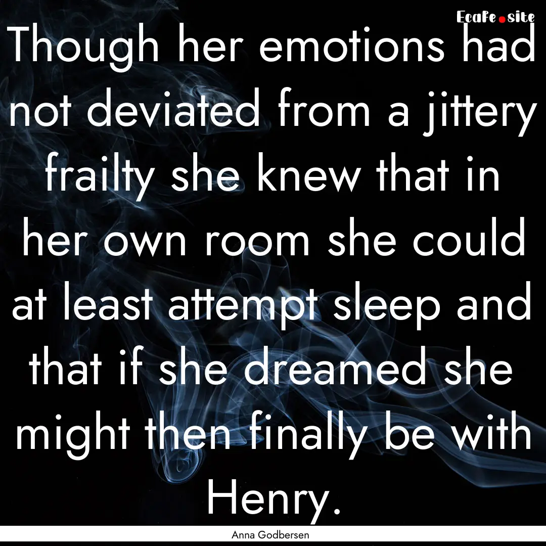 Though her emotions had not deviated from.... : Quote by Anna Godbersen