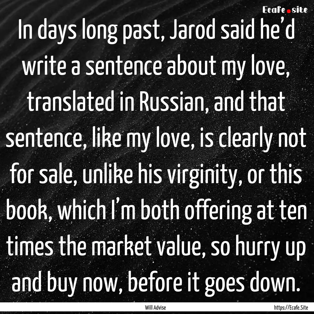 In days long past, Jarod said he’d write.... : Quote by Will Advise